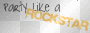 PARTY LiKE A ROCKSTAR !!