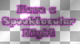 Have a SPOOKTACULAR Night !