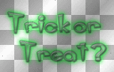 Trick or Treat?