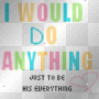 i would od anything