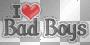I love bad boys