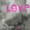 trueloveneverdies