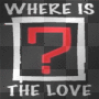 WHERE IS THE LOVE [?]