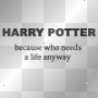 who needs a life? who needs a life?