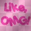 Like OMG!