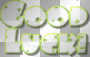 good luck