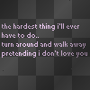 hardest thing to do....