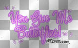 you give me butterflies
