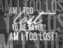 am i too lost?