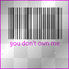 you dont own me hunni.....x