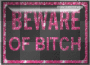 Beware of bitch
