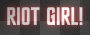 RIOT GIRL!