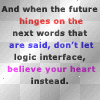 don't let logic interfer with your heart