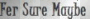 Fer Sure