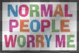normal people worry me normal people worry me
