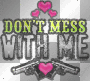 Dont Mess With Me