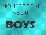 non stop talk about BOYS