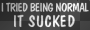 Being Normal...