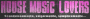 House Music Lovers
