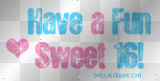have a fun sweet 16