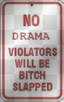 NO DRAMA VIOLATORS WILL BE BI*CH SLAPPED