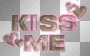 Kiss me Kiss me