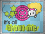 It's all about me