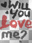 "WILL YOU LOVE ME?" Quote