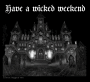 Have a wicked weekend