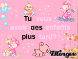 tu veux avoir des enfents plus tard?