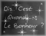 C'est Quoi Le BONHEUR ? C'est Quoi Le BONHEUR ?
