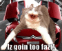 Iz goin too fast Iz goin too fast