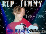 R.I.P. JIMMY WE MISS YOU