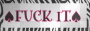 FUCK IT 