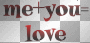 me+you=love [MADE BY ME!]