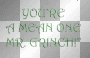 YOU'RE A MEAN ONE MR. GRINCH