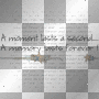 a moment lasts a second..a memory lasts 4ever!