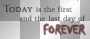 Today is the first and the last day of FOREVER - Bella quote - Breaking Dawn/Twilight Saga