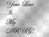 Your love is my drug