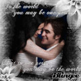 To the world you may be one person, But to one person you may be the world