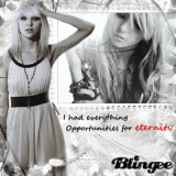 I had everything...opportunities for eternity![Taylor Momsen - The pretty reckless]