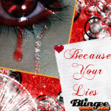 Because your lies...