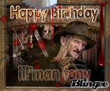 To my Horror Movie Fanatic ~ Have a Bloody Birthday , lol