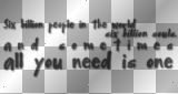 Six billion people in the world - six billion souls. And sometimes all you need is one (black transparent quote) [nermai]