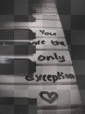 You are the only exception ♥