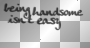 Being handsome isn't easy (black transparent quote) [nermai]
