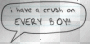 I have a crush on every boy