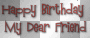 Happy Birthday!..my dear friend