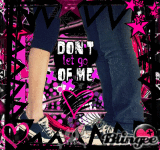 DON'T let go OF ME <3