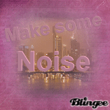 Make some noise!